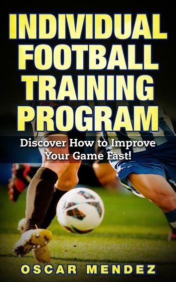 Football Training Program : Discover How to Improve Your Game Fast!