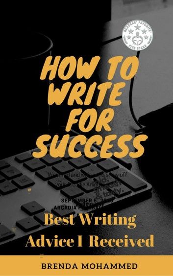 How to Write for Success: Best Writing Advice I received