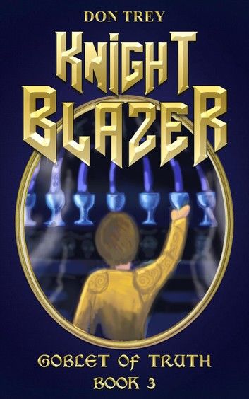 Knight Blazer: Goblet of Truth - Book 3