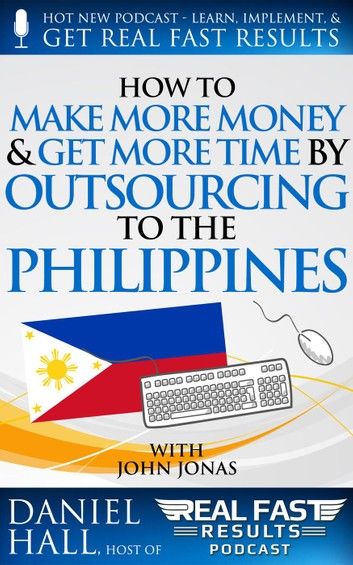 How to Make More Money & Get More Time by Outsourcing to the Philippines