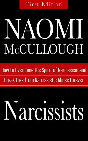 Narcissists: How to Overcome the Spirit of Narcissism and Break Free from Narcissistic Abuse Forever