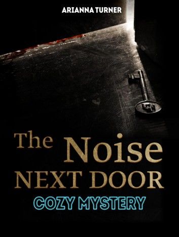 The Noise Next Door: Cozy Mystery