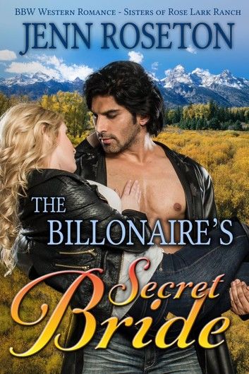 The Billionaire’s Secret Bride (BBW Western Romance – Sisters of Rose Lark Ranch 1)