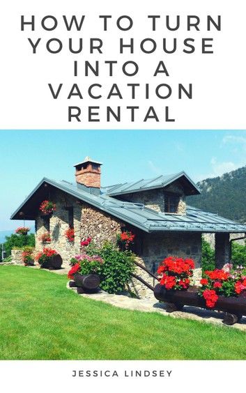 How to Turn Your House Into a Vacation Rental