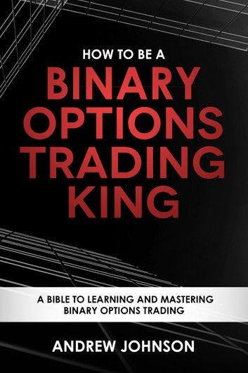 How to be a Binary Options Trading King
