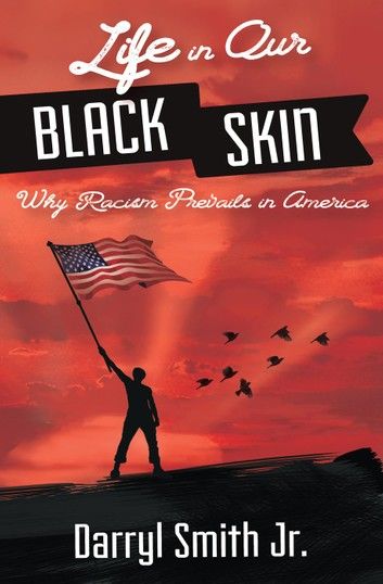 Life in Our Black Skin: Why Racism Prevails in America