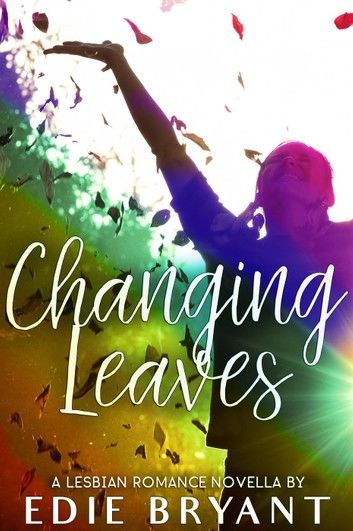 Changing Leaves (A Lesbian Romance Novella)