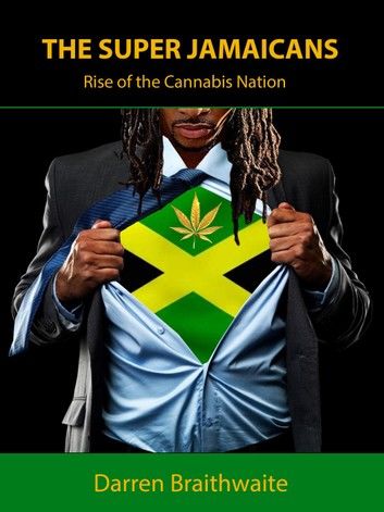 The Super Jamaicans; Rise of the Cannabis Nation