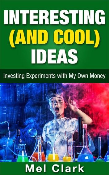 Interesting (and Cool) Ideas: Investing Experiments with My Own Money