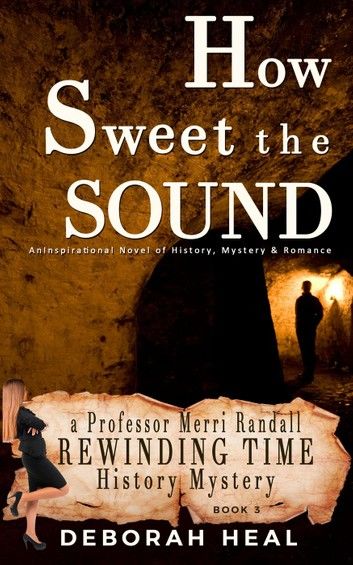 How Sweet the Sound: An Inspirational Novel of History, Mystery & Romance