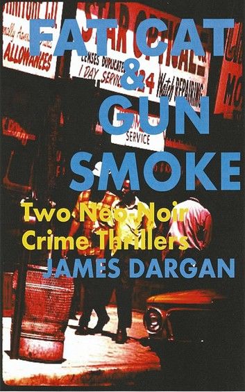 Fat Cat & Gun Smoke: Two Neo-Noir Crime Thrillers