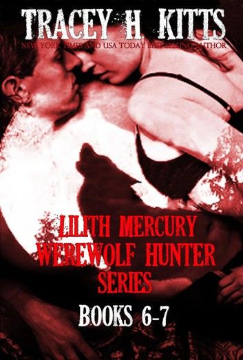 Lilith Mercury, Werewolf Hunter Series (Boxed Set, Books 6-7)