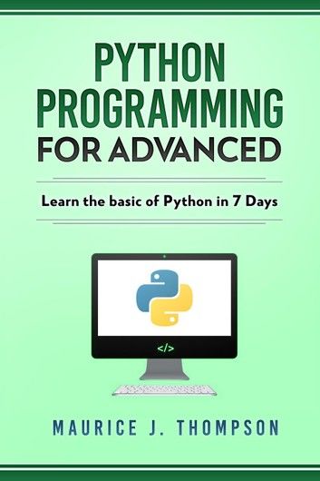 Python Programming: Your Advanced Guide To Learn Python in 7 Days