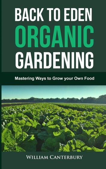 Back to Eden Organic Gardening: Mastering Ways to Grow Your Own Food