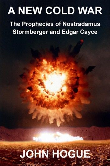 A New Cold War: The Prophecies of Nostradamus, Stormberger and Edgar Cayce