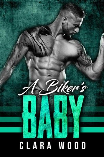 A Biker’s Baby: A Bad Boy Motorcycle Club Romance (O\