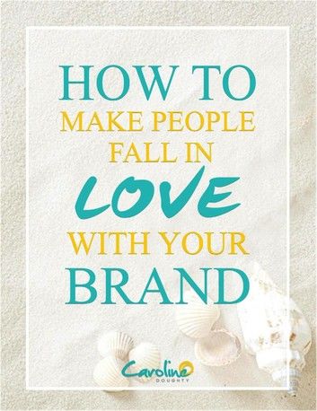 How to Make People Fall In Love with Your Brand