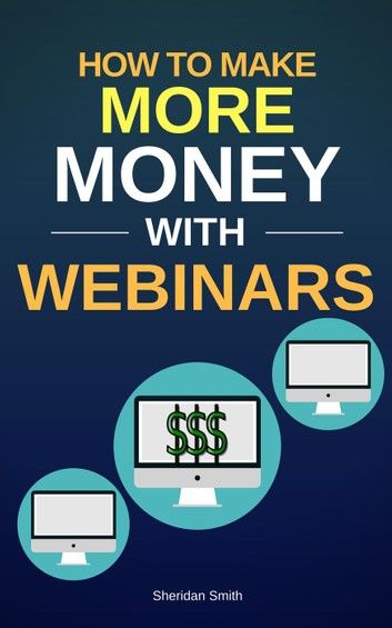 How To Make More Money With Webinars