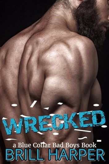 Wrecked: A Blue Collar Bad Boys Book