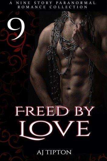 Freed by Love: A Nine Story Paranormal Romance Collection