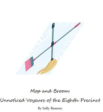 Mop and Broom: Unnoticed Voyeurs of the Eighth Precinct