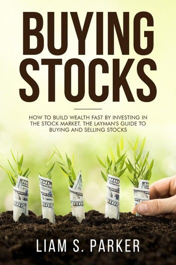 Buying Stocks: How to Build Wealth Fast by Investing in the Stock Market. The Layman\