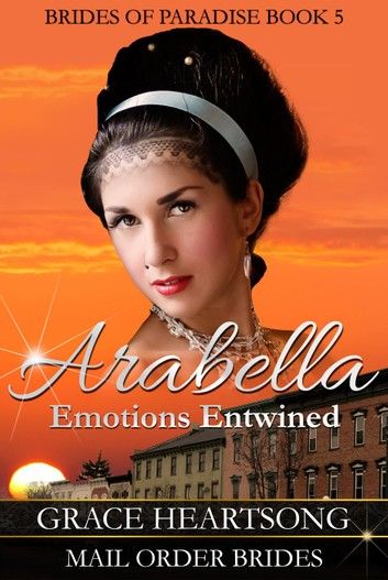Mail Order Bride: Arabella - Emotions Entwined