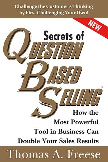 Secrets of Question-Based Selling