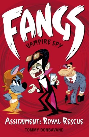 Fangs Vampire Spy Book 3: Assignment: Royal Rescue