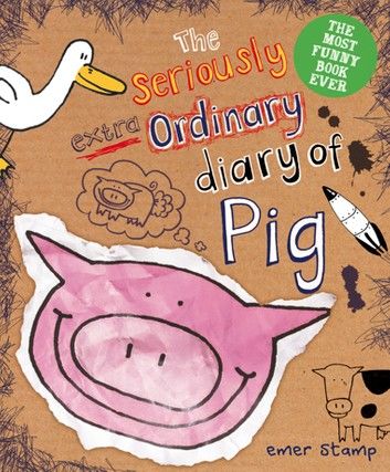 The Seriously Extraordinary Diary of Pig