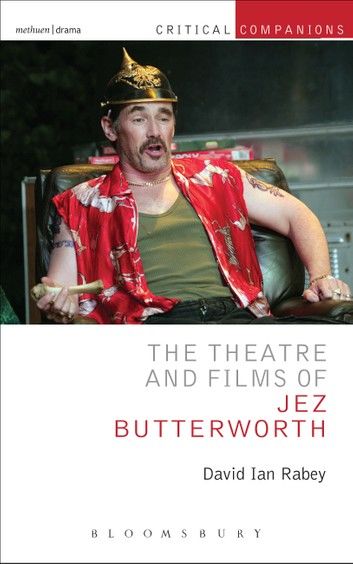 The Theatre and Films of Jez Butterworth