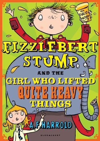 Fizzlebert Stump and the Girl Who Lifted Quite Heavy Things
