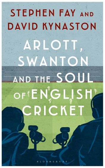 Arlott, Swanton and the Soul of English Cricket