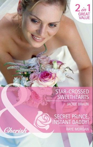 Star-Crossed Sweethearts / Secret Prince, Instant Daddy!: Star-Crossed Sweethearts / Secret Prince, Instant Daddy! (Mills & Boon Cherish)