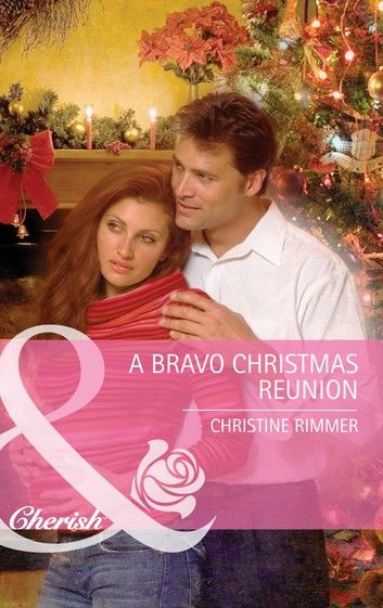 A Bravo Christmas Reunion (Mills & Boon Cherish) (Bravo Family Ties, Book 8)