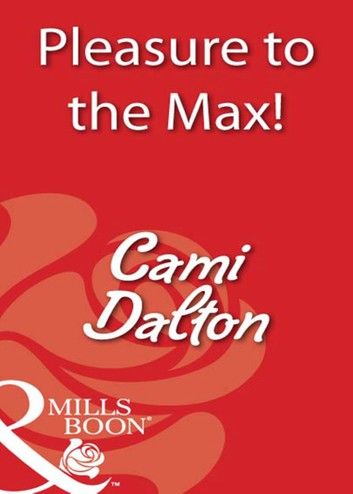 Pleasure To The Max! (Mills & Boon Blaze)