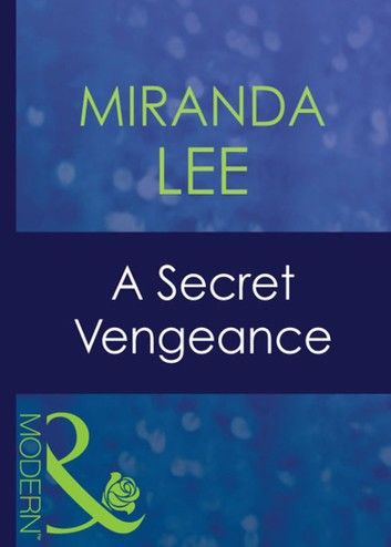 A Secret Vengeance (Secret Passions, Book 3) (Mills & Boon Modern)
