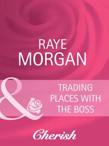 Trading Places With The Boss (Mills & Boon Cherish) (Boardroom Brides, Book 2)