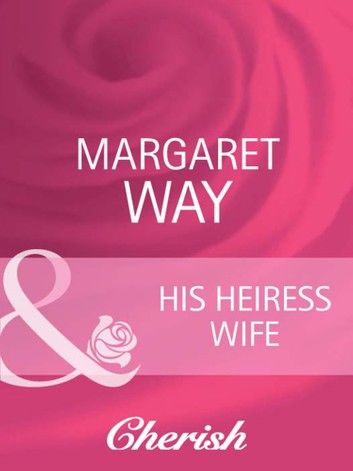 His Heiress Wife (The Australians, Book 18) (Mills & Boon Cherish)