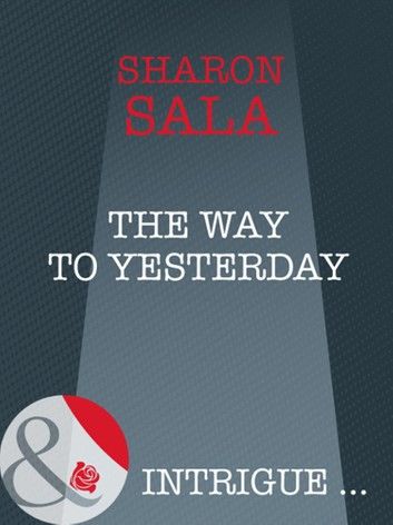 The Way To Yesterday (Bestselling Author Collection, Book 14) (Mills & Boon Intrigue)