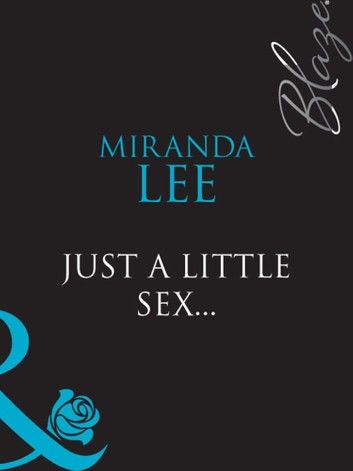 Just A Little Sex... (Blaze, Book 32) (Mills & Boon Blaze)