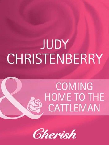 Coming Home To The Cattleman (Mills & Boon Cherish) (Western Weddings, Book 13)
