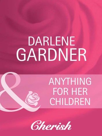 Anything for Her Children (Suddenly a Parent, Book 8) (Mills & Boon Cherish)