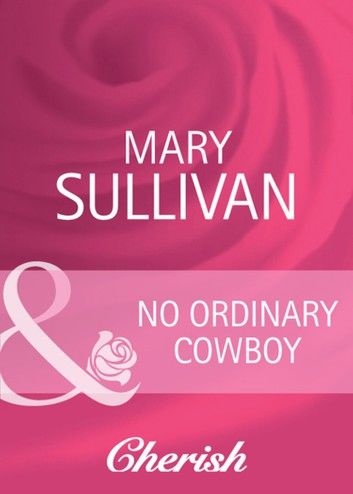 No Ordinary Cowboy (Home on the Ranch, Book 39) (Mills & Boon Cherish)