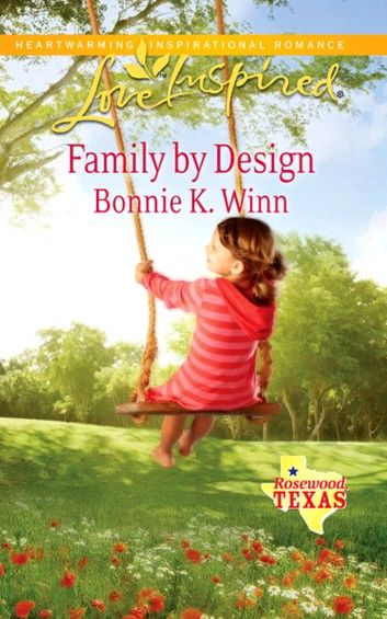 Family By Design (Mills & Boon Love Inspired) (Rosewood, Texas, Book 7)