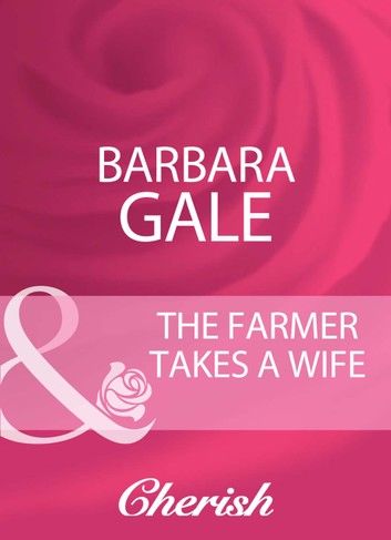 The Farmer Takes A Wife (Mills & Boon Cherish)