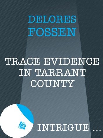 Trace Evidence In Tarrant County (The Silver Star of Texas, Book 3) (Mills & Boon Intrigue)