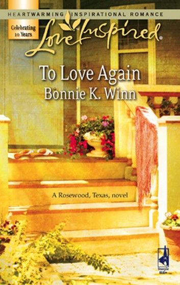 To Love Again (Rosewood, Texas, Book 3) (Mills & Boon Love Inspired)