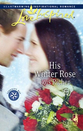 His Winter Rose (Serenity Bay, Book 1) (Mills & Boon Love Inspired)
