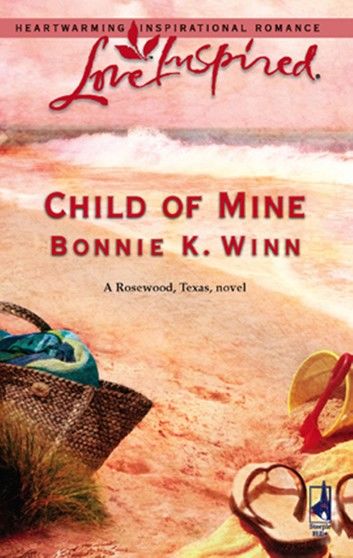 Child Of Mine (Mills & Boon Love Inspired) (Rosewood, Texas, Book 2)